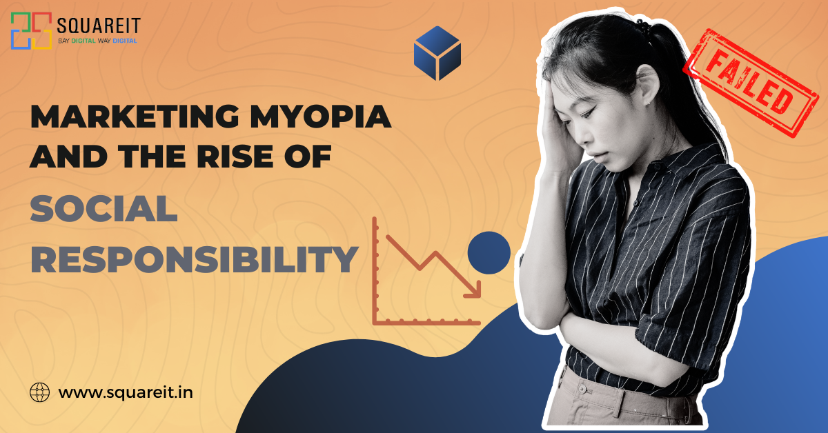 Marketing Myopia and the Rise of Social Responsibility